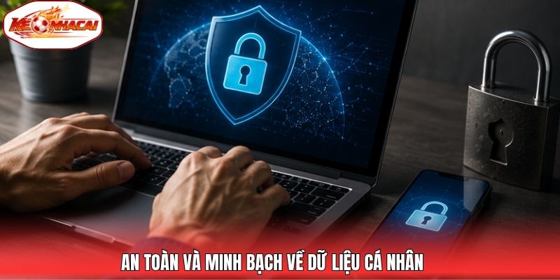 An toàn và minh bạch về dữ liệu cá nhân
