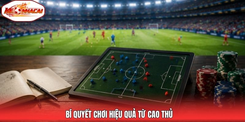 Bí quyết chơi hiệu quả từ cao thủ