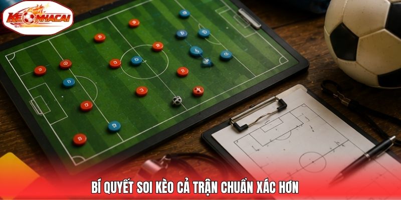 Bí quyết soi kèo cả trận chuẩn xác hơn