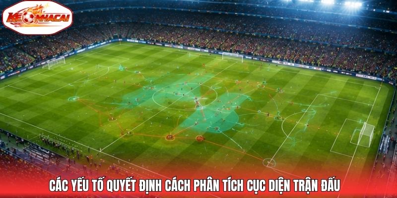 Các yếu tố quyết định cách phân tích cục diện trận đấu