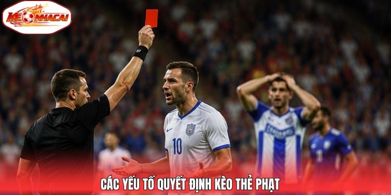Các yếu tố quyết định kèo thẻ phạt