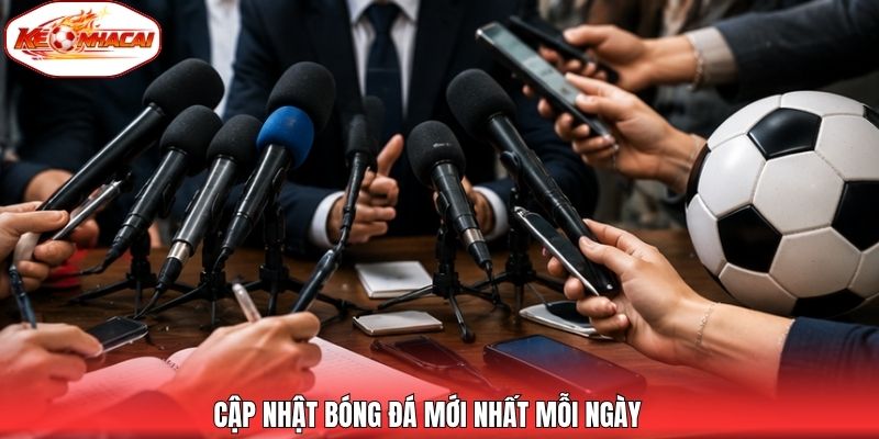 Cập nhật bóng đá mới nhất mỗi ngày