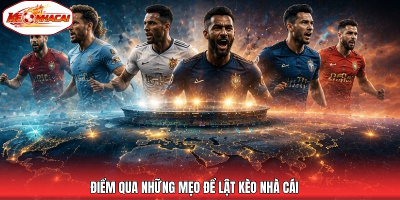 Điểm qua những mẹo để lật kèo nhà cái