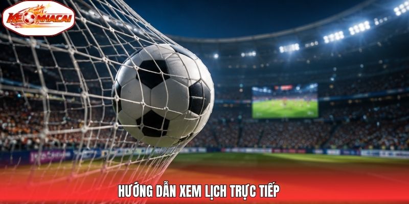 Hướng dẫn xem lịch trực tiếp