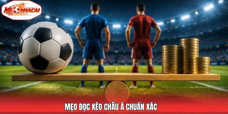 Mẹo đọc kèo châu Á chuẩn xác