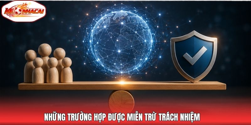 Những trường hợp được miễn trừ trách nhiệm