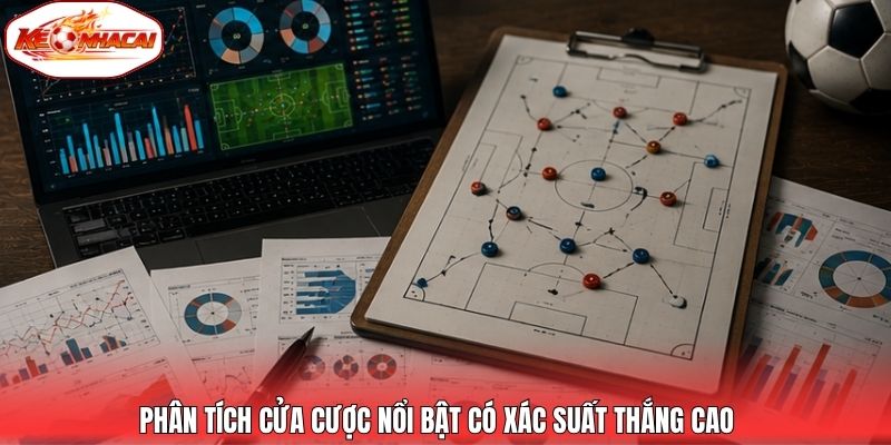 Phân tích cửa cược nổi bật có xác suất thắng cao