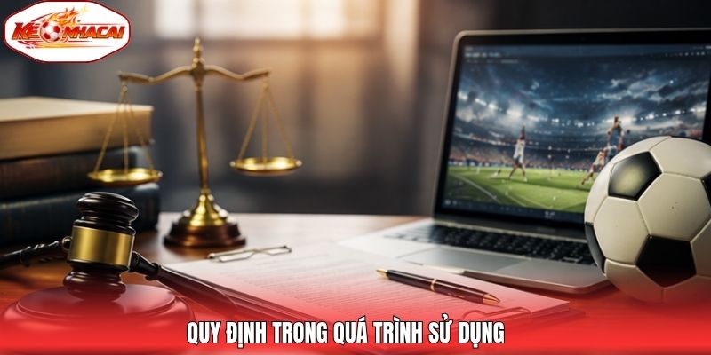 Quy định trong quá trình sử dụng