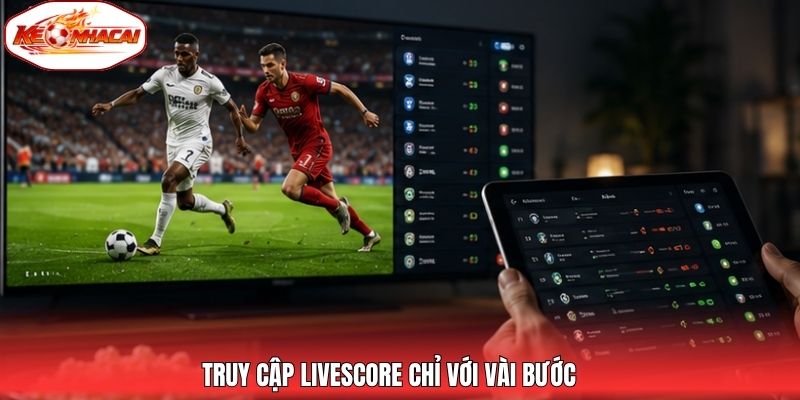 Truy cập Livescore chỉ với vài bước